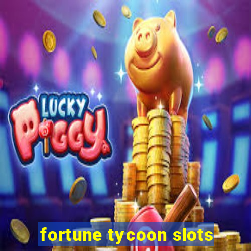 fortune tycoon slots